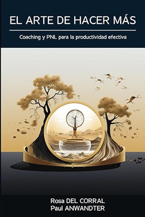 El arte de hacer más: Coaching y PNL para la productividad efectiva